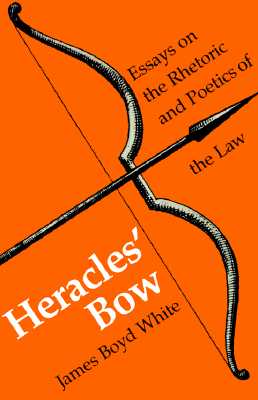 HERACLES' BOW Essays on the Rhetoric and Poetics of the Law