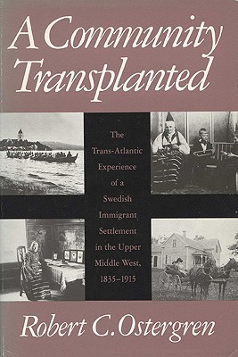 A Community Transplanted: The Trans-Atlantic Experience of a Swedish Immigrant Settlement in the Upper Middle West, 1835-1915 (Social Demography)