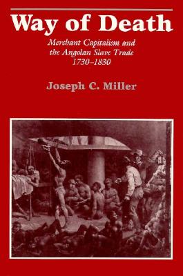 Way of Death: Merchant Capitalism and the Angolan Slave Trade, 17301830
