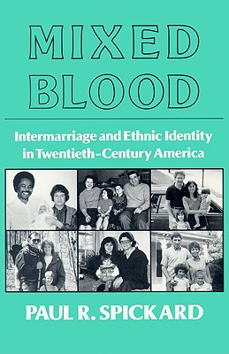 Mixed Blood: Intermarriage & Ethnic: Intermarriage And Ethnic Identity In Twentieth Century America