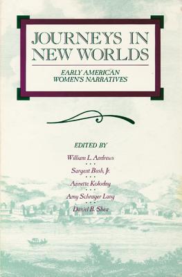 Journeys in New Worlds: Early American Women's Narratives (Wisconsin Studies in Autobiography)