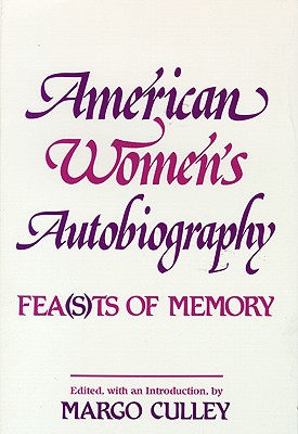 American Women's Autobiography: Fea(s)ts of Memory (Wisconsin Studies in Autobiography)