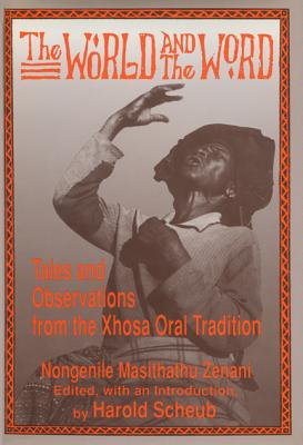 Image for The World and the Word: Tales and Observations from the Xhosa Oral Tradition The World and the Word: Tales and Observations from the Xhosa Oral Tradition
