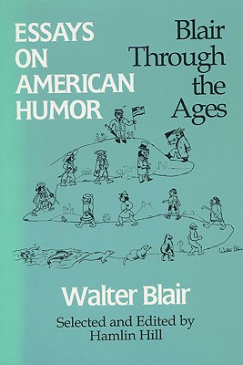 Essays on American Humor: Blair through the Ages (Business Series; 8)