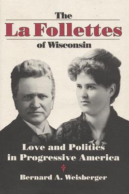 The La Follettes of Wisconsin: Love and Politics in Progressive America