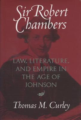 Sir Robert Chambers: Law, Literature, and Empire in the Age of Johnson