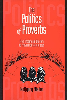 Politics of Proverbs: From Traditional Wisdom to Proverbial Stereotypes