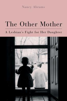 The Other Mother: A Lesbian'S Fight For Her Daughter (Living Out: Gay and Lesbian Autobiographies)