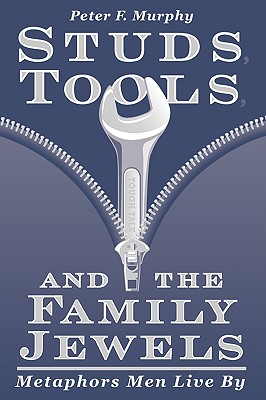 Studs, Tools, and the Family Jewels: Metaphors Men Live By