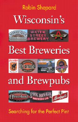 Wisconsin's Best Breweries and Brewpubs: Searching for the Perfect Pint