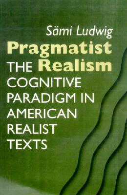 Pragmatist Realism: The Cognitive Paradigm In American Realist Texts