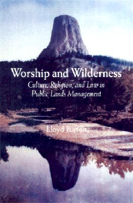 Worship and Wilderness: Culture, Religion, and Law in Public Lands Management