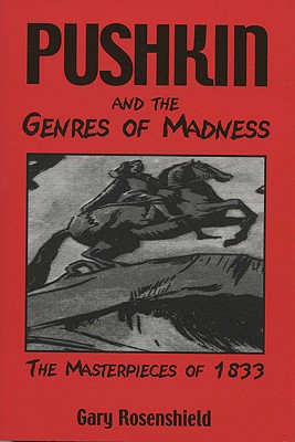 Pushkin and the Genres of Madness: The Masterpieces of 1833 (Publications of the Wisconsin Center for Pushkin Studies)