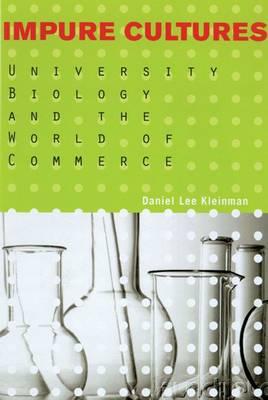 Impure Cultures: University Biology and the World of Commerce