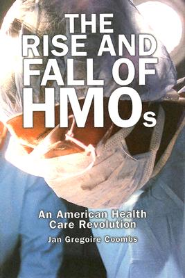 The Rise and Fall of HMOs: An American Health Care Revolution