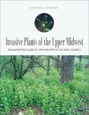Invasive Plants Of The Upper Midwest An Illustrated Guide To Their Identification And Control