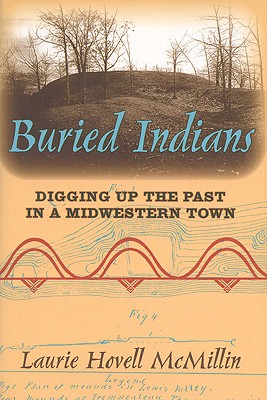 Buried Indians: Digging Up the Past in a Midwestern Town (Wisconsin Land and Life)