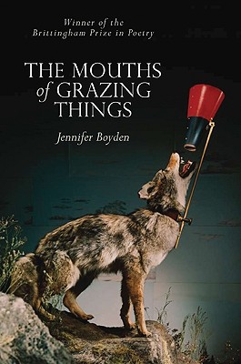 The Mouths of Grazing Things (Brittingham Prize in Poetry)