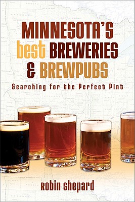 Minnesotas Best Breweries and Brewpubs: Searching for the Perfect Pint