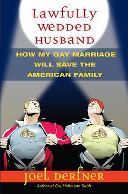 Lawfully Wedded Husband: How My Gay Marriage Will Save the American Family (Living Out) (Living Out: Gay and Lesbian Autobiog)