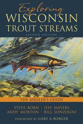 Exploring Wisconsin Trout Streams: The Angler's Guide