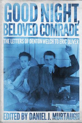 Good Night, Beloved Comrade: The Letters of Denton Welch to Eric Oliver (Living Out: Gay and Lesbian Autobiog)