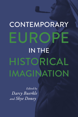 Contemporary Europe in the Historical Imagination (George L. Mosse Series in the History of European Culture, Sexuality, and Ideas)