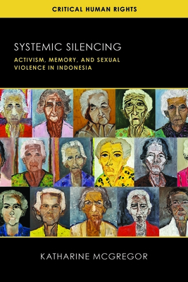 Systemic Silencing: Activism, Memory, and Sexual Violence in Indonesia (Critical Human Rights)