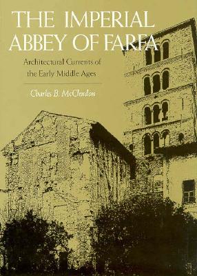 The Imperial Abbey of Farfa: Architectural Currents of the Early Middle Ages (Yale Publications in the History of Art)