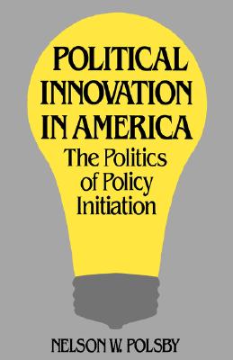 Political Innovation in America: The Politics of Policy Initiation