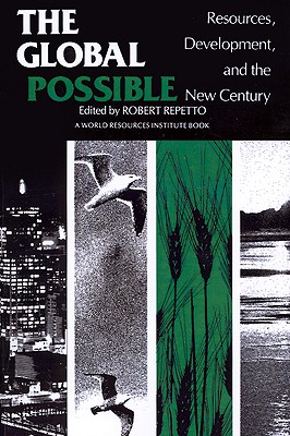The Global Possible : Resources Development and the New Century (A World Resources Institute Bk.)