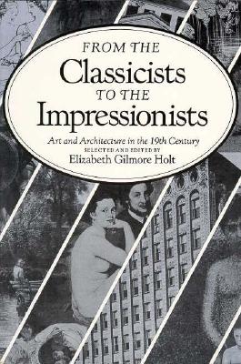 From the Classicists to the Impressionists: Art and Architecture in the Nineteenth Century (Documentary History of Art, Vol 3)