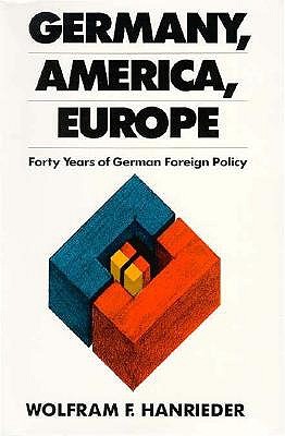 Germany, America, Europe: Forty Years of German Foreign Policy