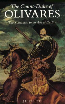 The Count-Duke of Olivares: The Statesman in an Age of Decline