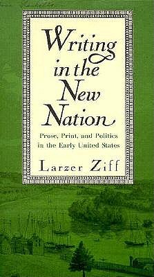 Writing in the New Nation: Prose, Print, and Politics in the Early United States