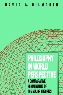 Philosophy in World Perspective: A Comparative Hermeneutic of the Major Theories