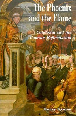 Image for The Phoenix and the Flame: Catalonia and the Counter Reformation The Phoenix and the Flame: Catalonia and the Counter Reformation