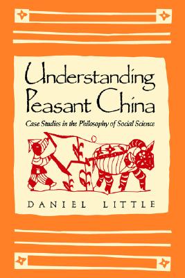 Understanding Peasant China (Case Studies in the Philosophy of Social Science)