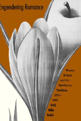 Engendering Romance: Women Writers and the Hawthorne Tradition, 1850-1990