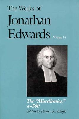 The Miscellanies: a-500 (The Works of Jonathan Edwards Series, Volume 13)