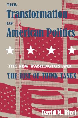 The Transformation of American Politics: The New Washington and the Rise of Think Tanks