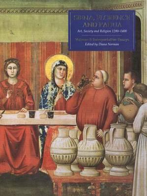 Siena, Florence, and Padua Volume 1: Interpretative Essays (Sienna, Florence & Padua)