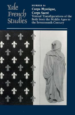Yale French Studies, Number 86: Corps Mystique, Corps Sacr: Textual Transfigurations of the Body from the Middle Ages to the Seventeenth Century (Yale French Studies Series)