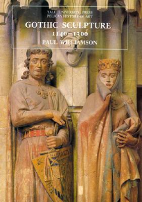 Gothic Sculpture, 1140-1300 (The Yale University Press Pelican Histor)