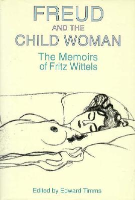 Freud and the Child Woman: The Memoirs of Fritz Wittels