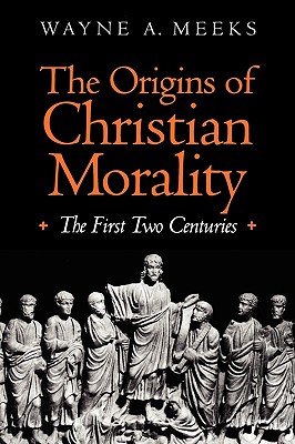 The Origins of Christian Morality: The First Two Centuries
