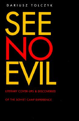 See No Evil: Literary Cover-Ups and Discoveries of the Soviet Camp Experience (Russian Literature and Thought Series)