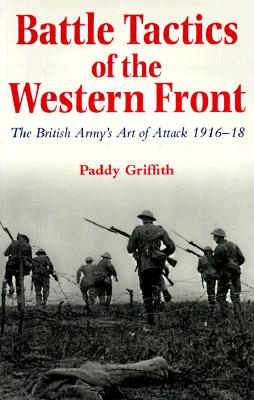 Battle Tactics of the Western Front: The British Armys Art of Attack, 1916-18