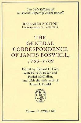 The General Correspondence of James Boswell, 1766-1769: Vol. 2: 1768-1769 (Yale Editions of the Private Papers James Boswell Research Edition Correspondence, Vol. 7)