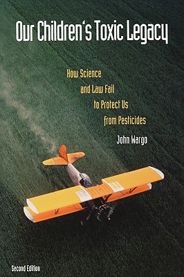 Our Children's Toxic Legacy: How Science and Law Fail to Protect Us from Pesticides